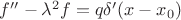 $f'' - \lambda^2 f = q \delta'(x - x_0)$