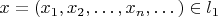 $x=(x_1,x_2,\dots,x_n,\dots)\in l_1$