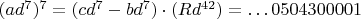 $(ad^7)^7=(cd^7-bd^7)\cdot(Rd^{42})=\dots 0504300001$