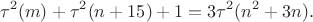 $$\tau^2(m)+\tau^2(n+15)+1=3\tau^2(n^2+3n).$$
