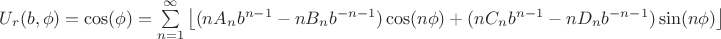 $U_r(b,\phi)=\cos(\phi)=\sum\limits_{n=1}^{\infty}\left\lfloor(nA_nb^{n-1}-nB_nb^{-n-1})\cos(n\phi)+(nC_nb^{n-1}-nD_nb^{-n-1})\sin(n\phi)\right\rfloor$
