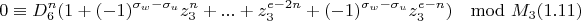 $$0\equiv D_6^n(1+(-1)^{\sigma_w-\sigma_u}z_3^n+...+z_3^{e-2n}+(-1)^{\sigma_w-\sigma_u}z_3^{e-n})\mod M_3 (1.11)$$