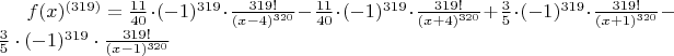 $
f(x)^{(319)} = \frac{11}{40} \cdot (-1)^{319} \cdot \frac{319!}{(x-4)^{320}}
- \frac{11}{40} \cdot (-1)^{319} \cdot \frac{319!}{(x+4)^{320}}
+ \frac{3}{5} \cdot (-1)^{319} \cdot \frac{319!}{(x+1)^{320}}
- \frac{3}{5} \cdot (-1)^{319} \cdot \frac{319!}{(x-1)^{320}}
$