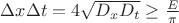 $\Delta x\Delta t = 4\sqrt{D_xD_t}\ge \frac{E}{\pi}$