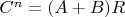 $C^n=(A+B)R$