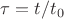 $\tau= t/t_0$