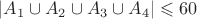 $\lvert A_1\cup A_2\cup A_3\cup A_4\rvert\leqslant 60$