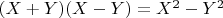 $(X+Y)(X-Y)=X^2-Y^2$