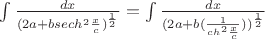 $
\int \frac {dx} {(2a+bsech^2 \frac{x}{c})^\frac 12} = \int \frac {dx} {(2a+b(\frac {1}{ch^2\frac{x}{c}}))^\frac 12}
$ $
\int \frac {dx} {(2a+bsech^2 \frac{x}{c})^\frac 12} = \int \frac {dx} {(2a+b(\frac {1}{ch^2\frac{x}{c}}))^\frac 12}
$