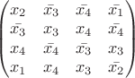 $
\begin{pmatrix}
x_2 & \bar{x_3} & \bar{x_4} & \bar{x_1} \\
\bar{x_3} & x_3 & x_4 & \bar{x_4}\\
x_4 & \bar{x_4} & \bar{x_3} & x_3\\
x_1 & x_4 & x_3 & \bar{x_2}
\end{pmatrix}$