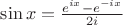 $\sin x=\frac{e^{ix}-e^{-ix}}{2i}$