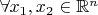 $ \forall x_1, x_2 \in \mathbb{R}^n$
