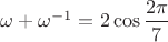 $\omega + \omega^{-1} = 2\cos\dfrac{2\pi}{7}$
