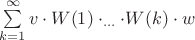 $\sum\limits_{k=1}^{\infty}v\cdot W(1)\cdot _{\dots}\cdot W(k)\cdot w$