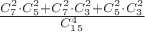$\frac{C_{7}^{2}\cdot C_{5}^{2}+C_{7}^{2}\cdot C_{3}^{2}+C_{5}^{2}\cdot C_{3}^{2}}{C_{15}^{4}}$