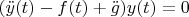 $(\ddot {y} (t) - f(t) + \ddot {g})y(t) = 0$