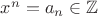 $x^n=a_n\in\mathbb Z$