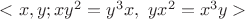 $<x,y;xy^2=y^3x, \ yx^2=x^3y>$