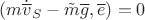 $( m\dot{\overline v}_S-\tilde m\overline g,\overline e)=0$