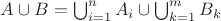 $A \cup B = \bigcup_{i=1}^n A_i \cup \bigcup_{k=1}^m B_k$