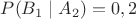 $P(B_1 \mid A_2)=0,2$