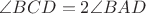 $\angle BCD = 2 \angle BAD$