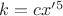 $ k = cx'^5 $
