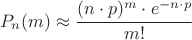 $$P_n(m) \approx \frac{(n\cdot p)^m \cdot e^{-n \cdot p}}{m!}$$