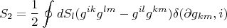 $$S_2=\frac{1}{2}\oint{dS_{l}(g^{ik}g^{lm}-g^{il}g^{km})\delta({\partial{g_{km},i})}$$