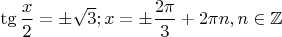$\tg \dfrac{x}{2} = \pm \sqrt3; x = \pm \dfrac{2 \pi}{3} + 2 \pi n, n \in \mathbb{Z}$