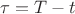 $\tau = T - t$