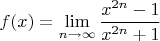$f(x)=\lim\limits_{n \to \infty} \dfrac{x^{2n}-1}{x^{2n}+1}$