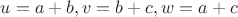 $u=a+b, v = b+c, w = a+c$ $u=a+b, v = b+c, w = a+c$