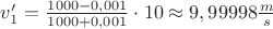 $v_1'=\frac{1000-0,001}{1000+0,001}\cdot10\approx9,99998\frac{m}{s}$