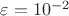 $\varepsilon=10^{-2}$