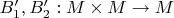 $B'_1,B'_2:M\times M\to M$