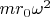 $mr_0\omega^2$