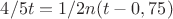 $ 4/5 х t = 1/2 n х(t - 0,75)$