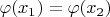 $ \varphi (x_{1}) = \varphi (x_{2}) $