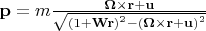 $ \[\mathbf{p}=m\frac{\mathbf{\mathbf{\Omega} } \times \mathbf{r}+\mathbf{u}}{\sqrt{{{(1+\mathbf{Wr})}^{2}}-{{(\mathbf{\Omega}  \times \mathbf{r}+\mathbf{u})}^{2}}}}\]  $