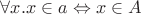 $\forall x.x\in a \Leftrightarrow x\in A$