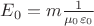 $E_0=m\frac{1}{\mu_0\varepsilon_0$}$