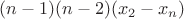 $(n-1)(n-2)(x_2-x_n)$