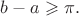 $b-a\geqslant \pi.$