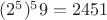 $(2^5) ^59 = 2451$