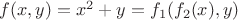 $f(x,y)=x^2+y=f_1(f_2(x),y)$