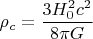$$\rho_c=\frac{3H_0^2 c^2}{8\pi G}$$