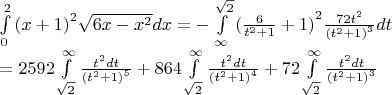 $\[\begin{array}{l}
\int\limits_0^2 {{{(x + 1)}^2}\sqrt {6x - {x^2}} dx}  =  - \int\limits_\infty ^{\sqrt 2 } {{{(\frac{6}{{{t^2} + 1}} + 1)}^2}\frac{{72{t^2}}}{{{{({t^2} + 1)}^3}}}dt} \\
 = {\rm{2592}}\int\limits_{\sqrt 2 }^\infty  {\frac{{{t^2}dt}}{{{{({t^2} + 1)}^5}}}}  + {\rm{864}}\int\limits_{\sqrt 2 }^\infty  {\frac{{{t^2}dt}}{{{{({t^2} + 1)}^4}}}}  + 72\int\limits_{\sqrt 2 }^\infty  {\frac{{{t^2}dt}}{{{{({t^2} + 1)}^3}}}} 
\end{array}\]
$