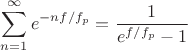 $$\sum_{n=1}^{\infty} e^{-n f/f_p} = \frac{1}{e^{f/f_p} - 1}$$ $$\sum_{n=1}^{\infty} e^{-n f/f_p} = \frac{1}{e^{f/f_p} - 1}$$