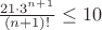 $\frac{21\cdot 3^{n+1}}{(n+1)!}\leq{10}$
